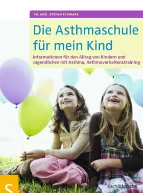 Couverture du produit · Die Asthmaschule für mein Kind: Informationen für den Alltag von Kindern und Jugendlichen mit Asthma, Asthmaverhaltenstraining