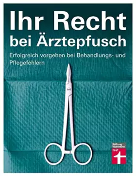 Couverture du produit · Ihr Recht bei Ärztepfusch: Erfolgreich vorgehen bei Behandlungs- und Pflegefehlern