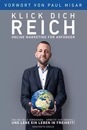 Couverture du produit · Online Marketing für Anfänger - Klick Dich Reich: Online Geld verdienen – arbeite von überall und lebe ein Leben in Freiheit! (