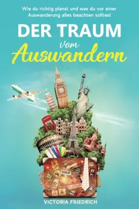 Couverture du produit · Der Traum vom Auswandern: Wie du richtig planst und was du vor einer Auswanderung alles beachten solltest (German Edition)
