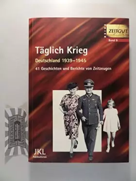 Couverture du produit · Täglich Krieg. Erinnerungen 1939 - 1945. 41 Geschichten und Berichte von Zeitzeugen.