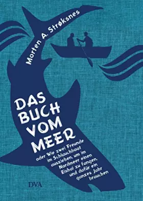 Couverture du produit · Das Buch vom Meer oder Wie zwei Freunde im Schlauchboot ausziehen, um im Nordmeer einen Eishai zu fangen, und dafür ein ganzes