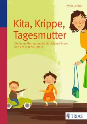 Couverture du produit · Kita, Krippe, Tagesmutter: Die beste Betreuung für glückliche Kinder und entspannte Eltern