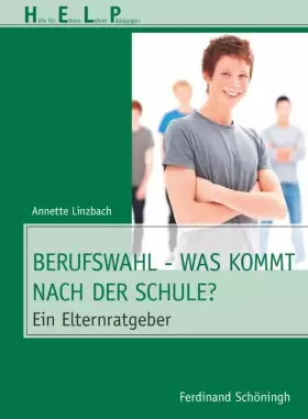 Couverture du produit · Berufswahl - Was kommt nach der Schule?. Ein Elternratgeber (HELP - Hilfe für Eltern, Lehrer, Pädagogen)