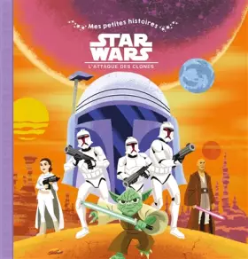 Couverture du produit · STAR WARS - Mes Petites Histoires - Episode II - L'Attaque des Clones