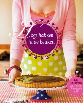 Couverture du produit · Hoge hakken in de keuken: 66 recepten voor feestjes, dineetjes en jezelf