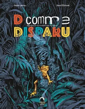 Couverture du produit · D comme Disparu: 26 espèces animales que vous ne reverrez (sans doute) jamais