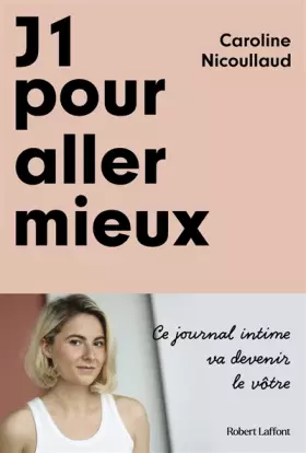 Couverture du produit · J1 pour aller mieux: Livre de développement personnel de Caroline Nicoullaud, Livre en forme de biographie et journal intime, R