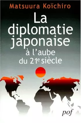 Couverture du produit · LA DIPLOMATIE JAPONAISE A L'AUBE DU XXIEME SIECLE. Réflexions sur les relations du Japon avec la France et sur son rôle interna