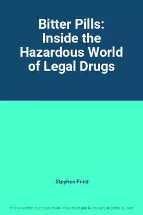 Couverture du produit · Bitter Pills: Inside the Hazardous World of Legal Drugs