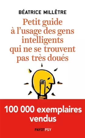 Couverture du produit · PETIT GUIDE A L'USAGE DES GENS INTELLIGENTS QUI NE SE TROUVENT PAS TRES DOUES