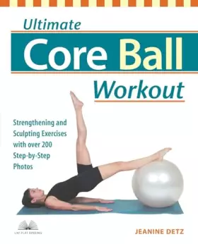 Couverture du produit · Ultimate Core Ball Workout: Strengthening and Sculpting Exercises with Over 200 Step-by-Step Photos