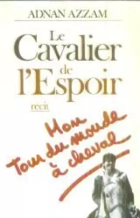 Couverture du produit · Le Cavalier de l'espoir : Mon tour du monde à cheval, récit