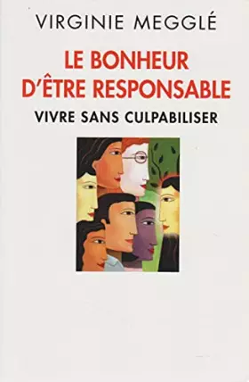 Couverture du produit · LE BONHEUR D'ÊTRE RESPONSABLE - VIVRE SANS CULPABILISER