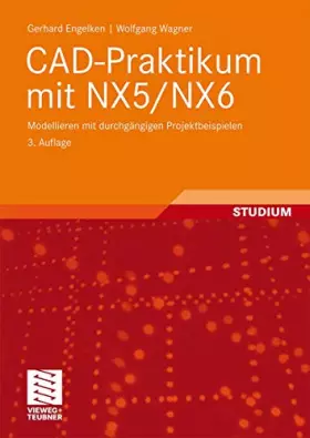 Couverture du produit · CAD-Praktikum mit NX5/NX6: Modellieren mit durchgängigen Projektbeispielen