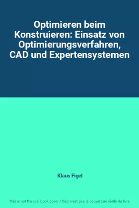 Couverture du produit · Optimieren beim Konstruieren: Einsatz von Optimierungsverfahren, CAD und Expertensystemen