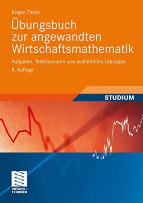 Couverture du produit · Übungsbuch zur Angewandten Wirtschaftsmathematik: Aufgaben, Testklausuren und Ausführliche Lösungen (German Edition)