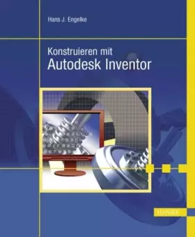 Couverture du produit · Konstruieren mit Autodesk Inventor 9: auch für die Versionen 8, 7 und 6