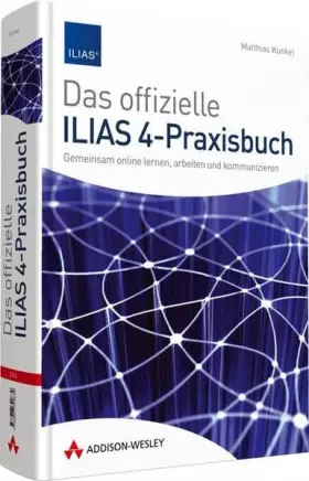 Couverture du produit · Das offizielle ILIAS 4-Praxisbuch - Gemeinsam online lernen, arbeiten und kommunizieren (Sonstige Bücher AW)