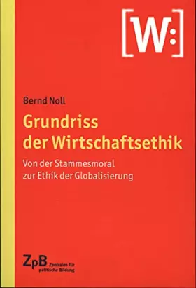 Couverture du produit · Grundriss der Wirtschaftsethik: Von der Stammesmoral zur Ethik der Globalisierung