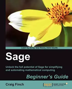 Couverture du produit · Sage Beginner's Guide: Unlock the Full Potential of Sage for Simplifying and Automating Mathematical Computing