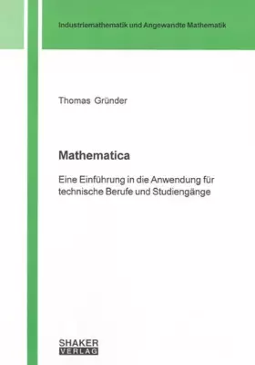 Couverture du produit · Mathematica: Eine Einführung in die Anwendung für technische Berufe und Studiengänge (Industriemathematik und Angewandte Mathem
