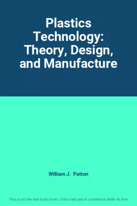 Couverture du produit · Plastics Technology: Theory, Design, and Manufacture