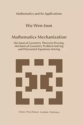 Couverture du produit · Mathematics Mechanization: Mechanical Geometry Theorem-Proving, Mechanical Geometry Problem-Solving and Polynomial Equations-So