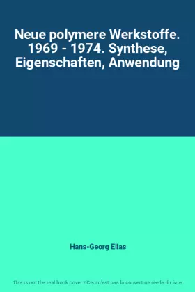 Couverture du produit · Neue polymere Werkstoffe. 1969 - 1974. Synthese, Eigenschaften, Anwendung