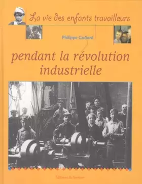 Couverture du produit · La vie des enfant pendant la révolution industrielle