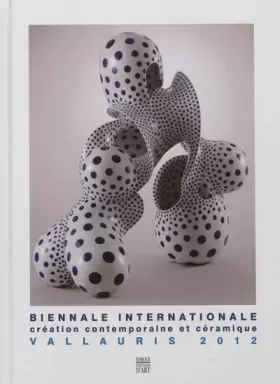 Couverture du produit · Biennale internationale Vallauris 2012: Création contemporaine et céramique