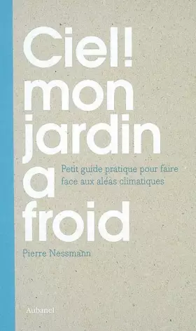 Couverture du produit · Ciel ! Mon jardin a froid : Petit guide pratique pour faire face aux aléas climatiques