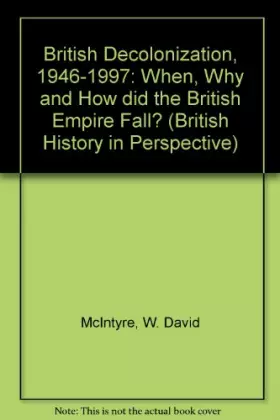 Couverture du produit · British Decolonization, 1946-1997: When, Why and How Did the British Empire Fall? (British History in Perspective)