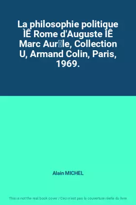 Couverture du produit · La philosophie politique ÌÊ Rome d'Auguste ÌÊ Marc Aur̬le, Collection U, Armand Colin, Paris, 1969.