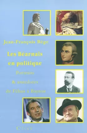 Couverture du produit · Les Béarnais en politique : portraits et anecdotes de Fébus à Bayrou