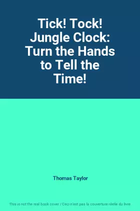 Couverture du produit · Tick! Tock! Jungle Clock: Turn the Hands to Tell the Time!
