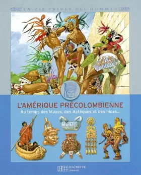 Couverture du produit · L'Amérique précolombienne : Au temps des Mayas, des Azrèques et des Incas...