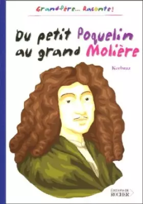 Couverture du produit · Du petit Poquelin au grand Molière