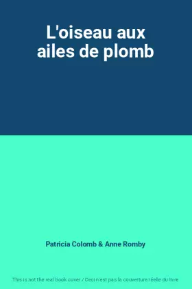 Couverture du produit · L'oiseau aux ailes de plomb