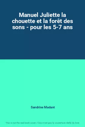 Couverture du produit · Manuel Juliette la chouette et la forêt des sons - pour les 5-7 ans