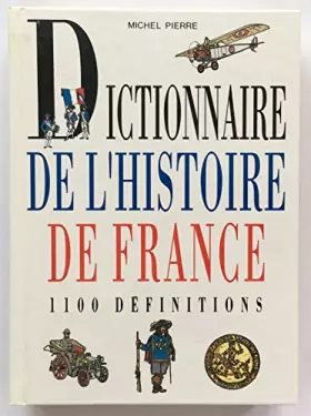 Couverture du produit · DICTIONNAIRE DE L'HISTOIRE DE FRANCE - 1100 DEFINITIONS