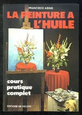 Couverture du produit · La Peinture à l'huile : Cours pratique complet