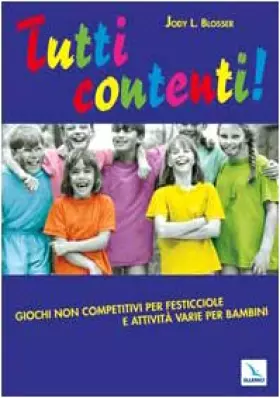 Couverture du produit · Tutti contenti!. Giochi non competitivi per festicciole e attività varie per bambini