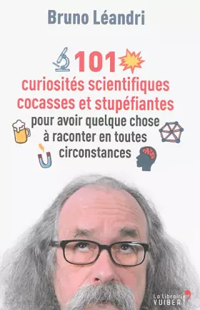 Couverture du produit · 101 curiosités scientifiques cocasses et stupéfiantes pour avoir quelque chose à raconter en toutes circonstances