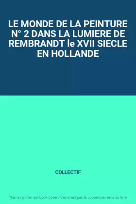 Couverture du produit · LE MONDE DE LA PEINTURE N° 2 DANS LA LUMIERE DE REMBRANDT le XVII SIECLE EN HOLLANDE