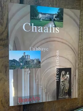 Couverture du produit · Chaalis L'abbaye les collections . Beaux-Arts magazine hors-série 55 .