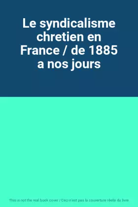 Couverture du produit · Le syndicalisme chretien en France / de 1885 a nos jours