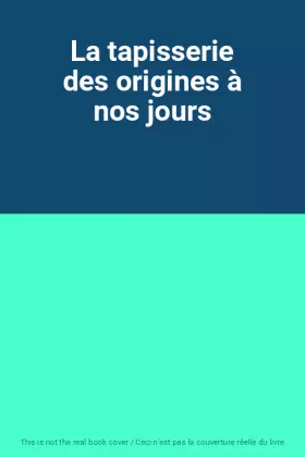 Couverture du produit · La tapisserie des origines à nos jours