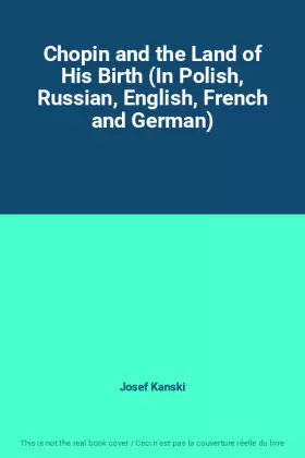 Couverture du produit · Chopin and the Land of His Birth (In Polish, Russian, English, French and German)