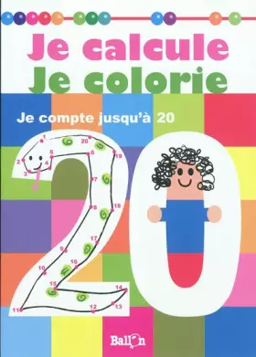 Couverture du produit · Je calcul je colorie: Je compte jusqu'à 20